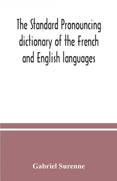 The standard pronouncing dictionary of the French and English languages