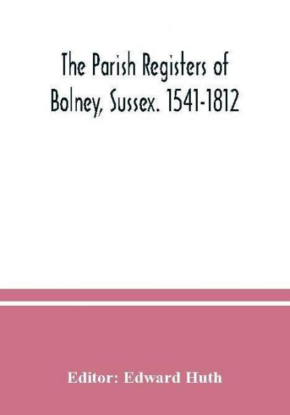 The parish registers of Bolney Sussex. 1541-1812