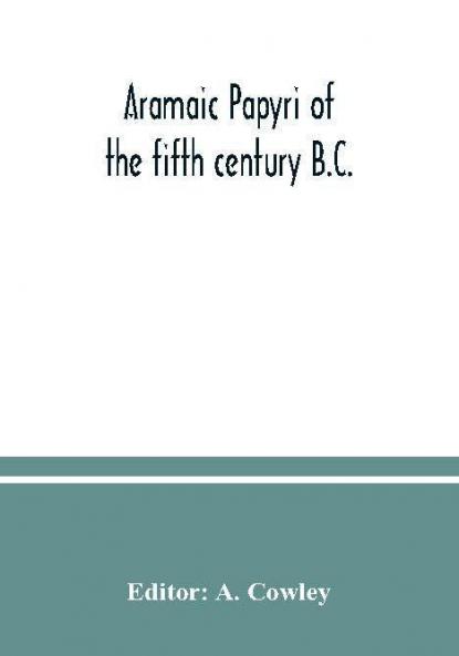Aramaic papyri of the fifth century B.C.