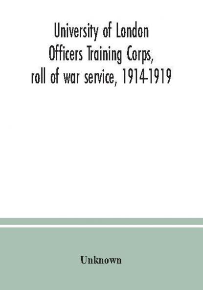 University of London Officers Training Corps roll of war service 1914-1919