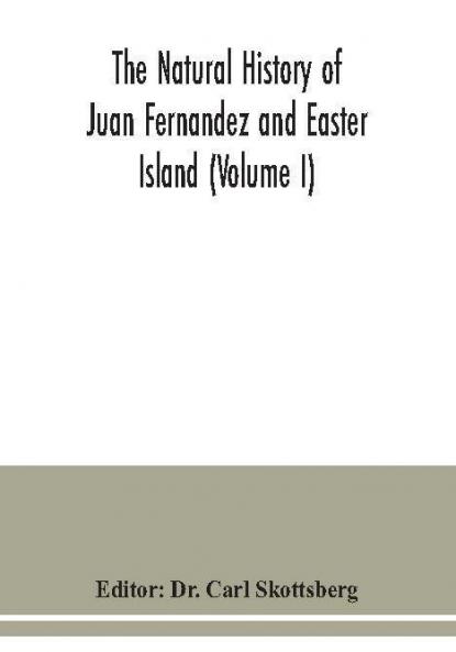 The natural history of Juan Fernandez and Easter Island (Volume I)