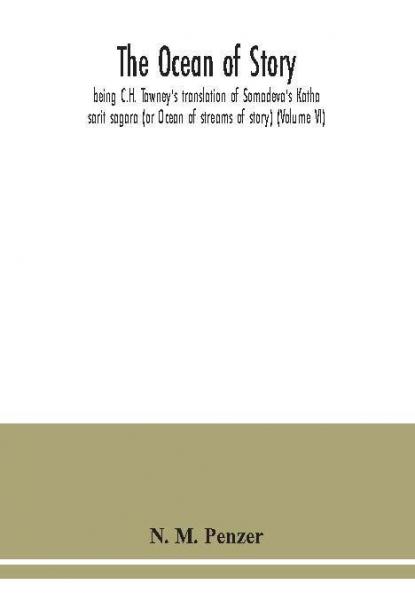 The ocean of story being C.H. Tawney's translation of Somadeva's Katha sarit sagara (or Ocean of streams of story) (Volume VI)