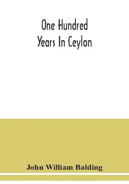 One hundred years in Ceylon or The centenary volume of the Church Missionary Society in Ceylon 1818-1918