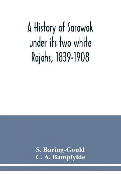 A history of Sarawak under its two white Rajahs 1839-1908