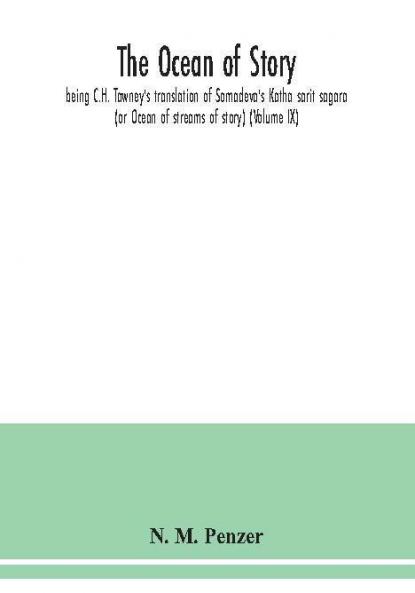 The ocean of story being C.H. Tawney's translation of Somadeva's Katha sarit sagara (or Ocean of streams of story) (Volume IX)