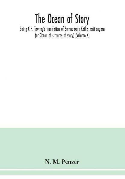 The ocean of story being C.H. Tawney's translation of Somadeva's Katha sarit sagara (or Ocean of streams of story) (Volume X)