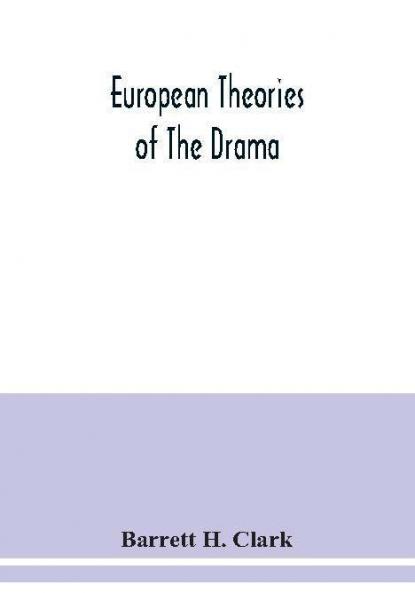 European theories of the drama an anthology of dramatic theory and criticism from Aristotle to the present day and a series of selected texts; with commentaries biographies and bibliographies