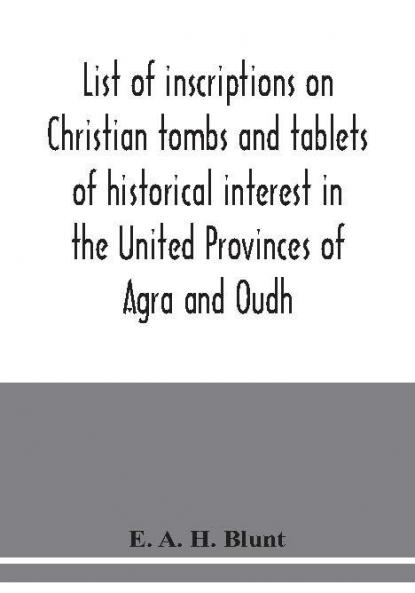 List of inscriptions on Christian tombs and tablets of historical interest in the United Provinces of Agra and Oudh
