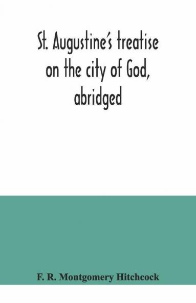 St. Augustine'S Treatise On The City Of God Abridged
