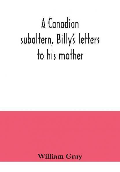 A Canadian subaltern Billy's letters to his mother
