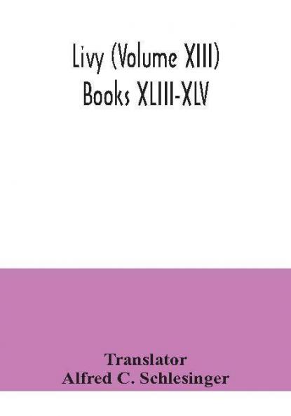 Livy (Volume XIII) Books XLIII-XLV