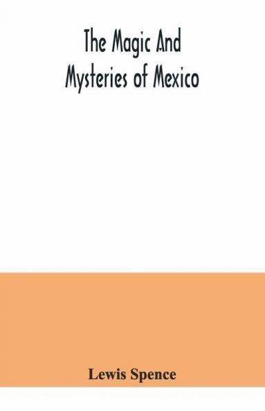 The Magic And Mysteries Of Mexico