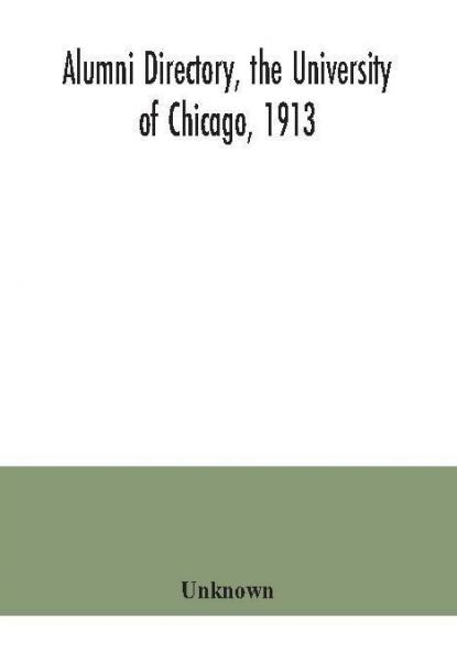 Alumni directory the University of Chicago 1913