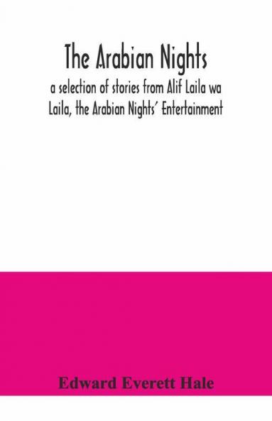 The Arabian Nights; A Selection Of Stories From Alif Laila Wa Laila The Arabian Nights' Entertainment