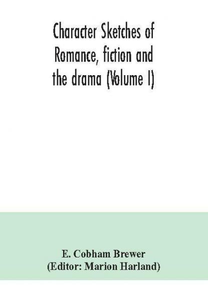 Character sketches of romance fiction and the drama (Volume I)