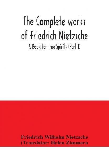 The complete works of Friedrich Nietzsche; A Book for free Spirits (Part I)