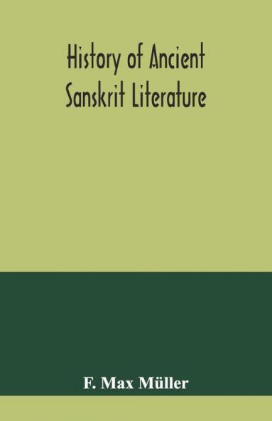 History Of Ancient Sanskrit Literature So Far As It Illustrates The Primitive Religion Of The Brahmans