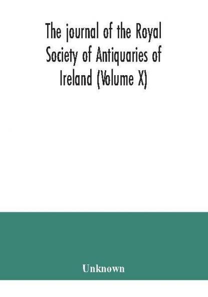 The journal of the Royal Society of Antiquaries of Ireland (Volume X)