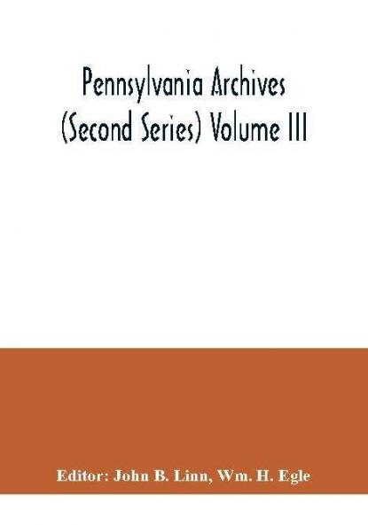Pennsylvania archives (Second Series) Volume III