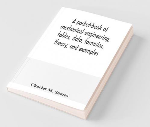 A Pocket-Book Of Mechanical Engineering Tables Data Formulas Theory And Examples