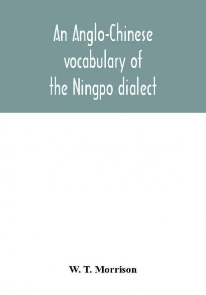 An Anglo-Chinese vocabulary of the Ningpo dialect