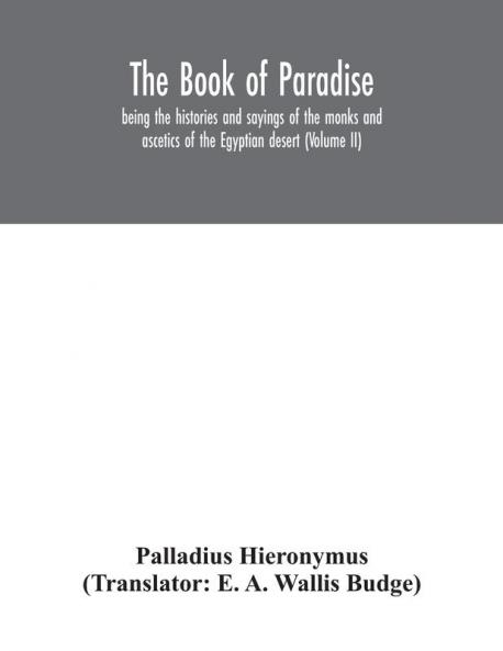 The Book of Paradise being the histories and sayings of the monks and ascetics of the Egyptian desert (Volume II)