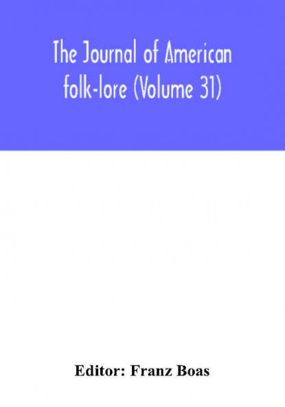 The journal of American folk-lore (Volume 31)