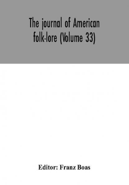 The journal of American folk-lore (Volume 33)