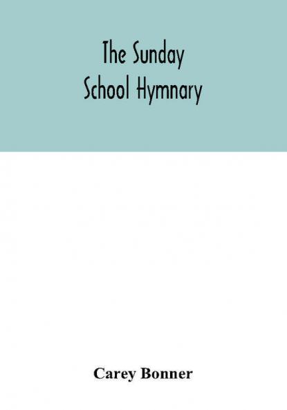 The Sunday School hymnary