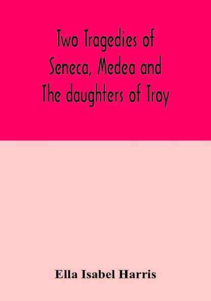 Two tragedies of Seneca Medea and The daughters of Troy