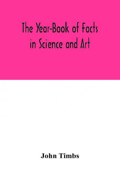 The Year-Book of Facts in Science and Art