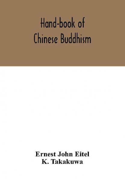 Hand-book of Chinese Buddhism being a Sanskrit-Chinese dictionary with vocabularies of Buddhist terms in Pali Singhalese Siamese Burmese Tibetan Mongolian and Japanese