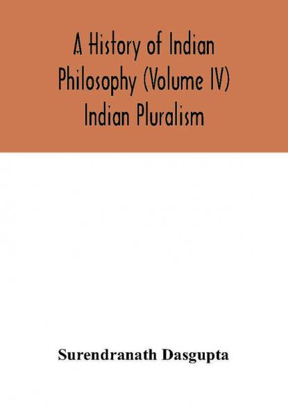 A history of Indian philosophy (Volume IV) Indian Pluralism
