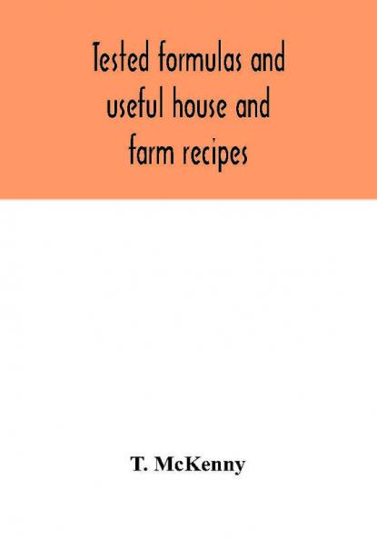 Tested formulas and useful house and farm recipes