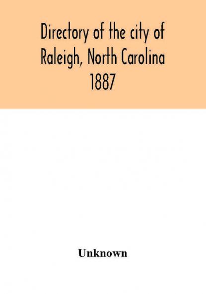 Directory of the city of Raleigh North Carolina 1887