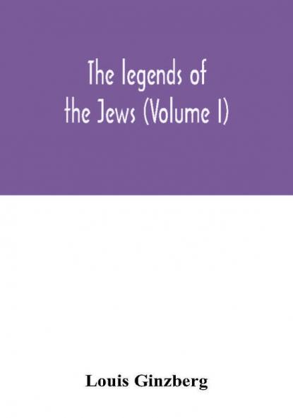 The legends of the Jews (Volume I)