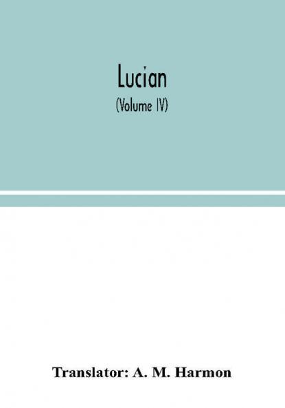 Lucian (Volume IV)