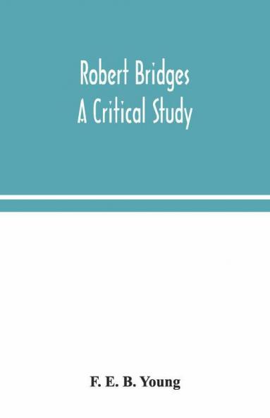 Robert Bridges; A Critical Study