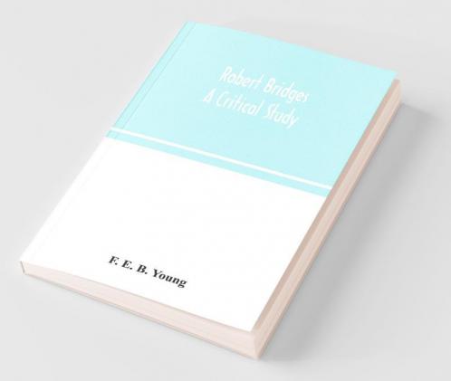 Robert Bridges; A Critical Study