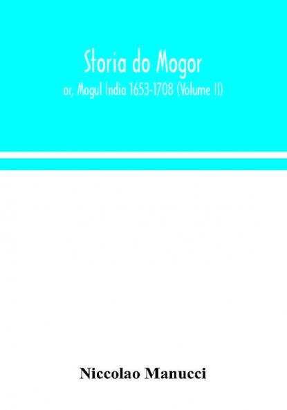 Storia do Mogor; or Mogul India 1653-1708 (Volume II)