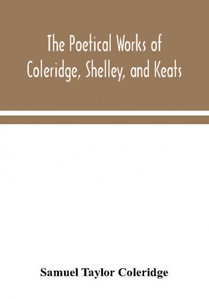 The poetical works of Coleridge Shelley and Keats