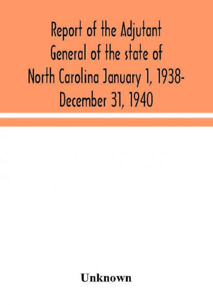 Report of the Adjutant General of the state of North Carolina January 1 1938- December 31 1940