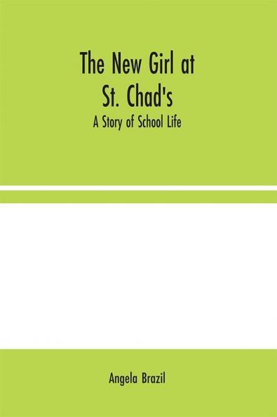 The New Girl at St. Chad's: A Story of School Life