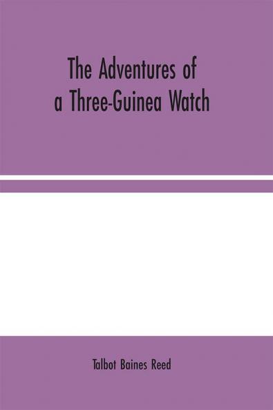 The Adventures of a Three-Guinea Watch