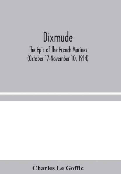 Dixmude: The Epic of the French Marines (October 17-November 10 1914)
