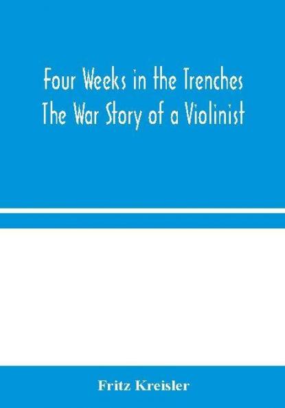 Four Weeks in the Trenches: The War Story of a Violinist