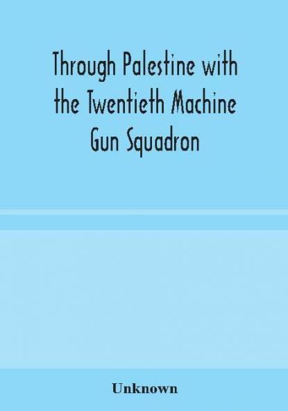 Through Palestine with the Twentieth Machine Gun Squadron