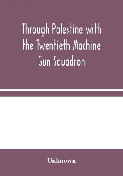 Through Palestine with the Twentieth Machine Gun Squadron
