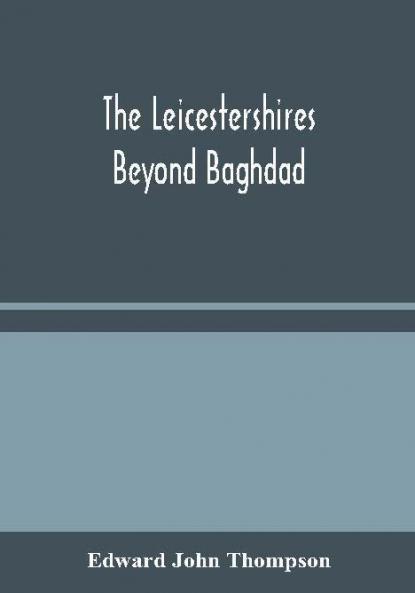 The Leicestershires Beyond Baghdad