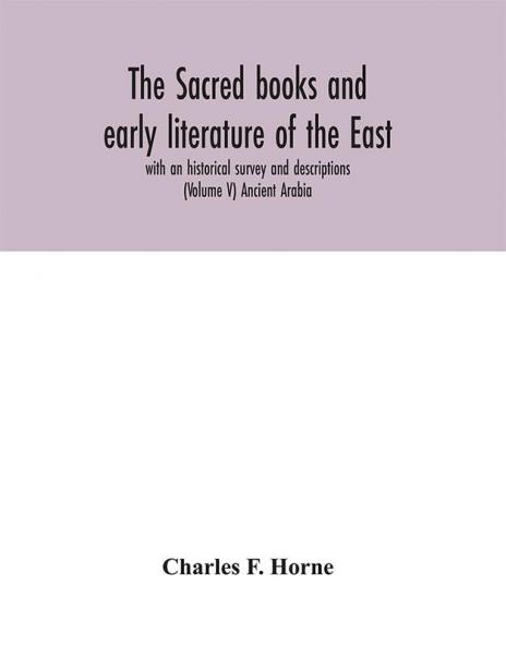 The sacred books and early literature of the East; with an historical survey and descriptions (Volume V) Ancient Arabia